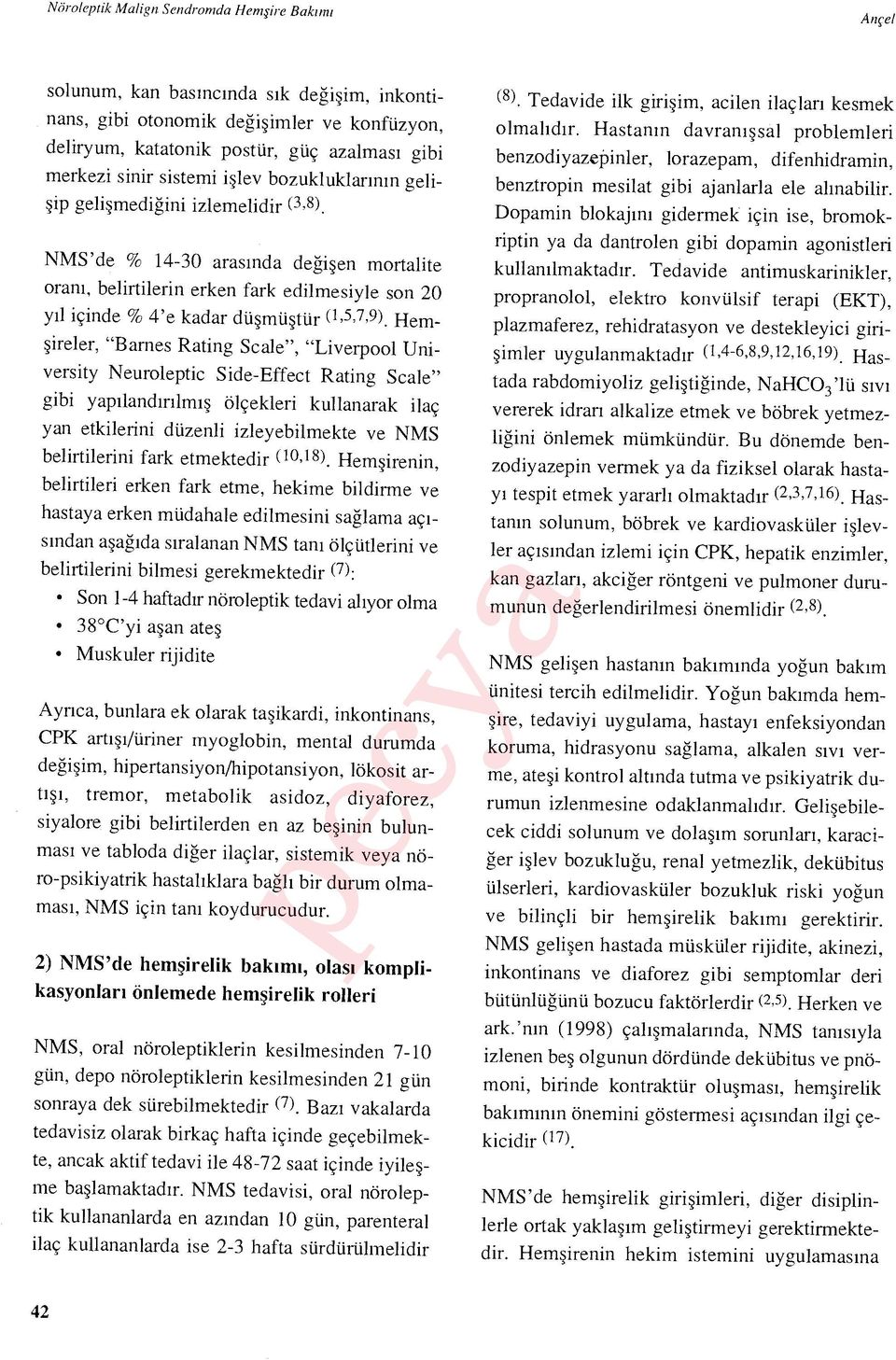 NMS'de % 14-30 aras ında deği şen mortalite oran ı, belirtilerin erken fark edilmesiyle son 20 y ıl içinde % 4'e kadar dü şmü ştür (1,5,7,9).