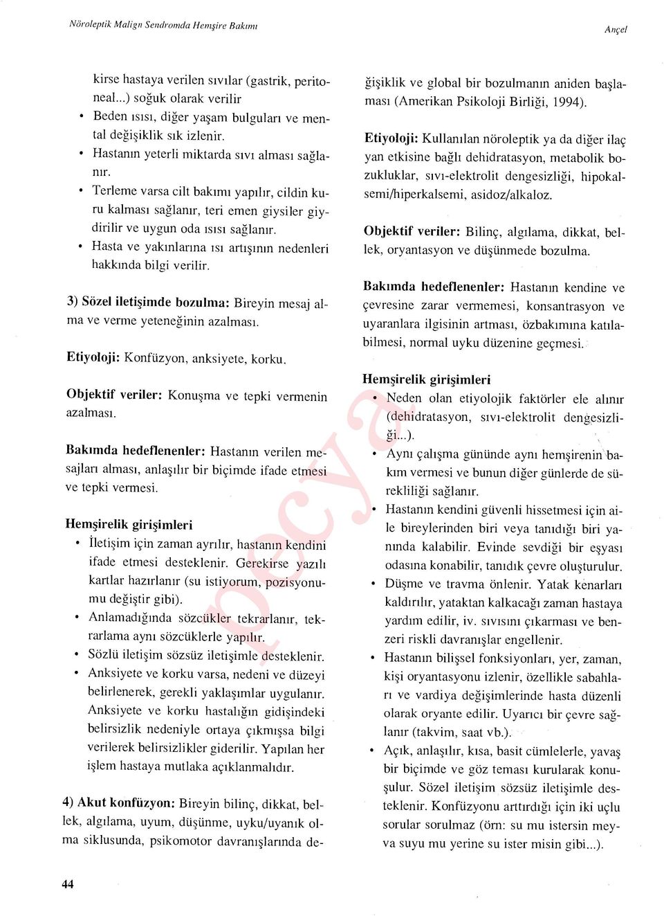 Hasta ve yak ınlar ına ı s ı art ışının nedenleri hakk ında bilgi verilir. 3) Sözel ileti şimde bozulma: Bireyin mesaj alma ve verme yetene ğinin azalmas ı. Etiyoloji: Konfüzyon, anksiyete, korku.