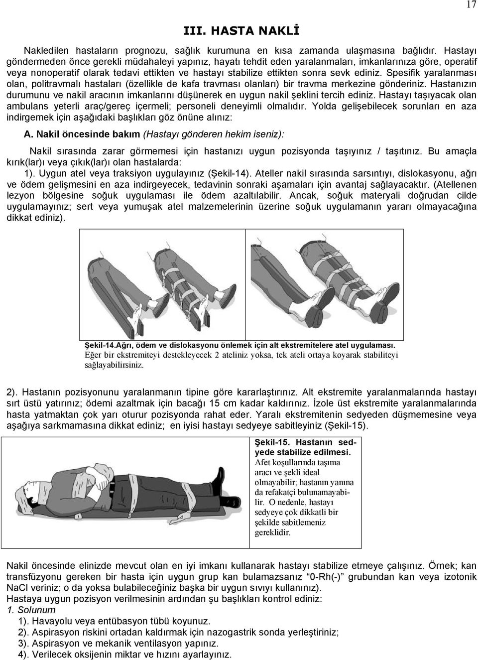 ediniz. Spesifik yaralanması olan, politravmalı hastaları (özellikle de kafa travması olanları) bir travma merkezine gönderiniz.