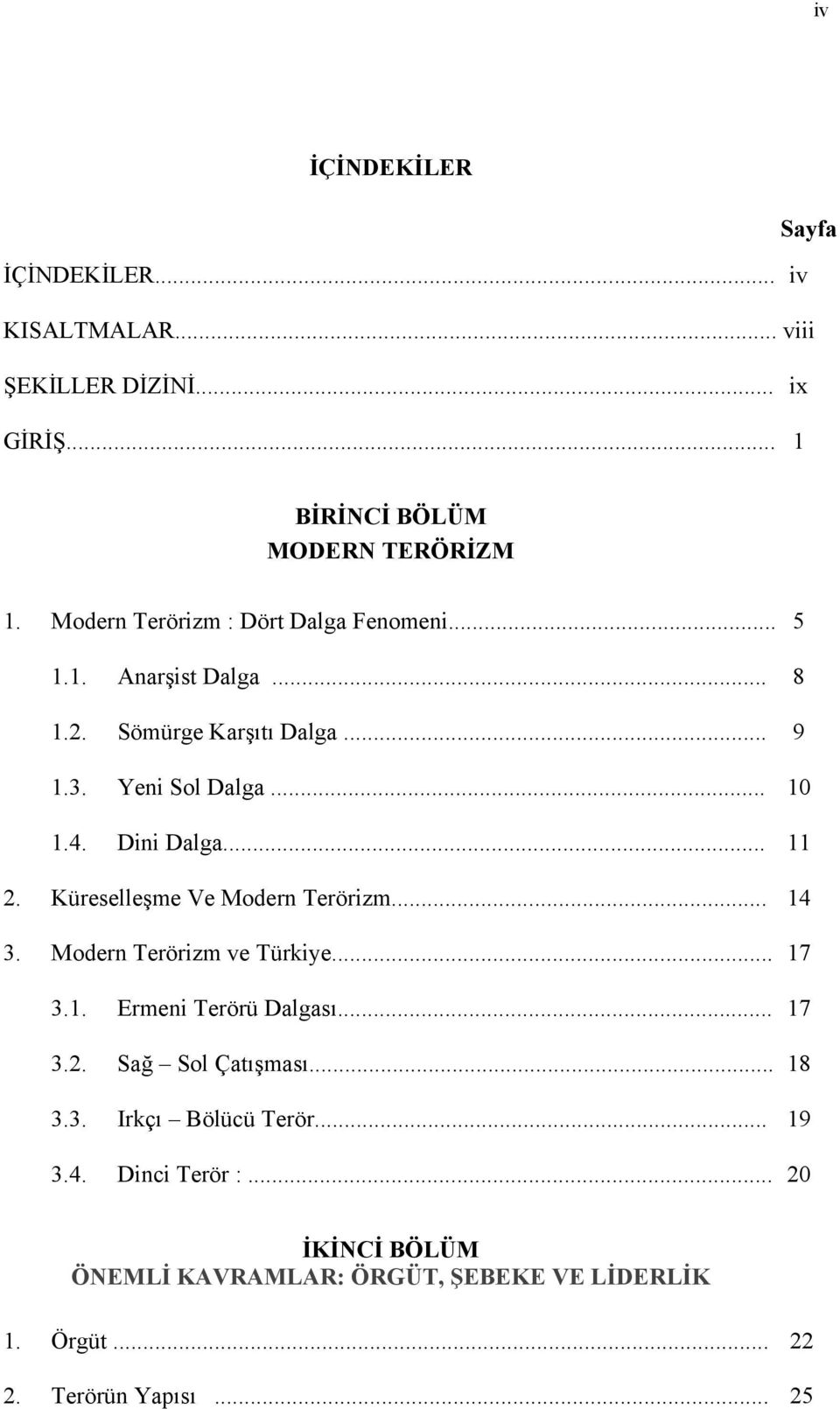 Dini Dalga... 11 2. Küreselleşme Ve Modern Terörizm... 14 3. Modern Terörizm ve Türkiye... 17 3.1. Ermeni Terörü Dalgası... 17 3.2. Sağ Sol Çatışması.