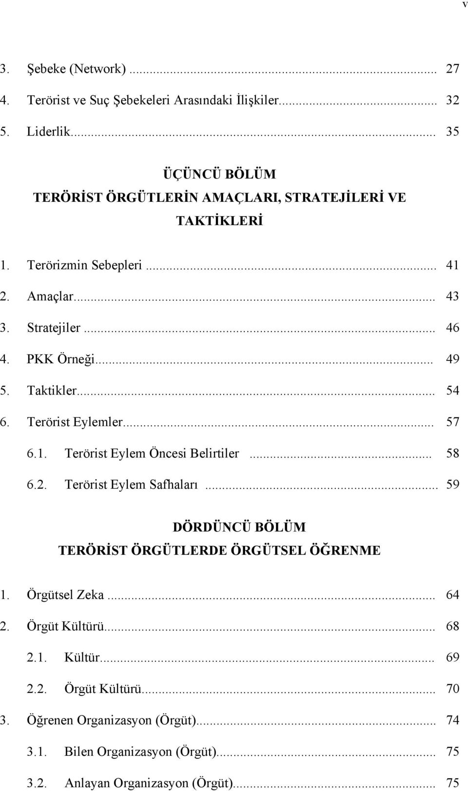 .. 49 5. Taktikler... 54 6. Terörist Eylemler... 57 6.1. Terörist Eylem Öncesi Belirtiler... 58 6.2. Terörist Eylem Safhaları.