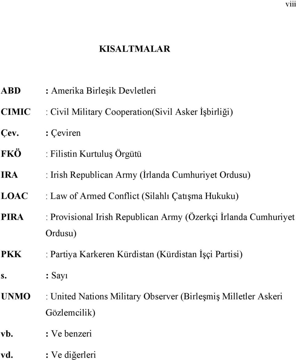 Kurtuluş Örgütü : Irish Republican Army (İrlanda Cumhuriyet Ordusu) : Law of Armed Conflict (Silahlı Çatışma Hukuku) : Provisional