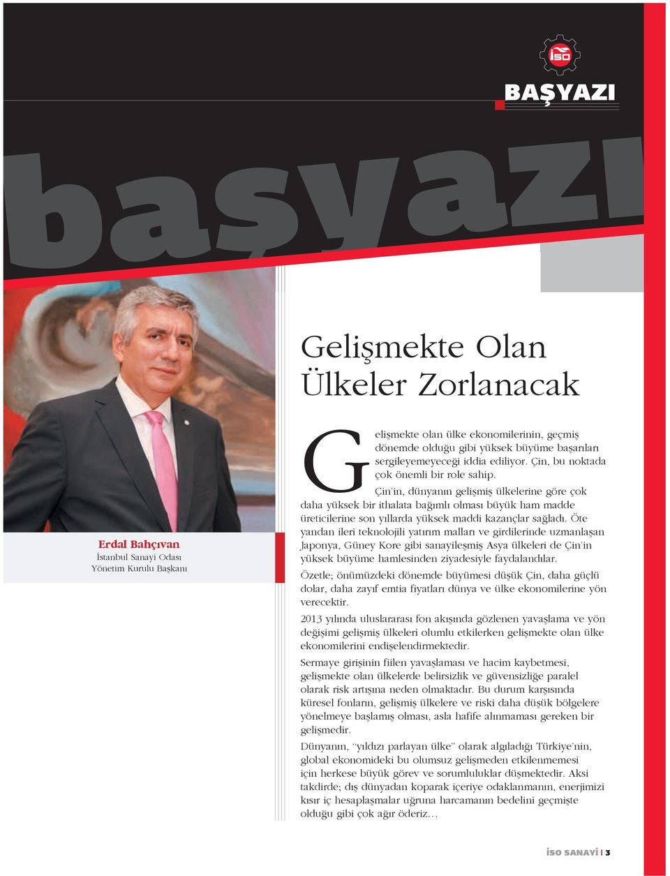 Çin in, dünyanın gelişmiş ülkelerine göre çok daha yüksek bir ithalata bağımlı olması büyük ham madde üreticilerine son yıllarda yüksek maddi kazançlar sağladı.