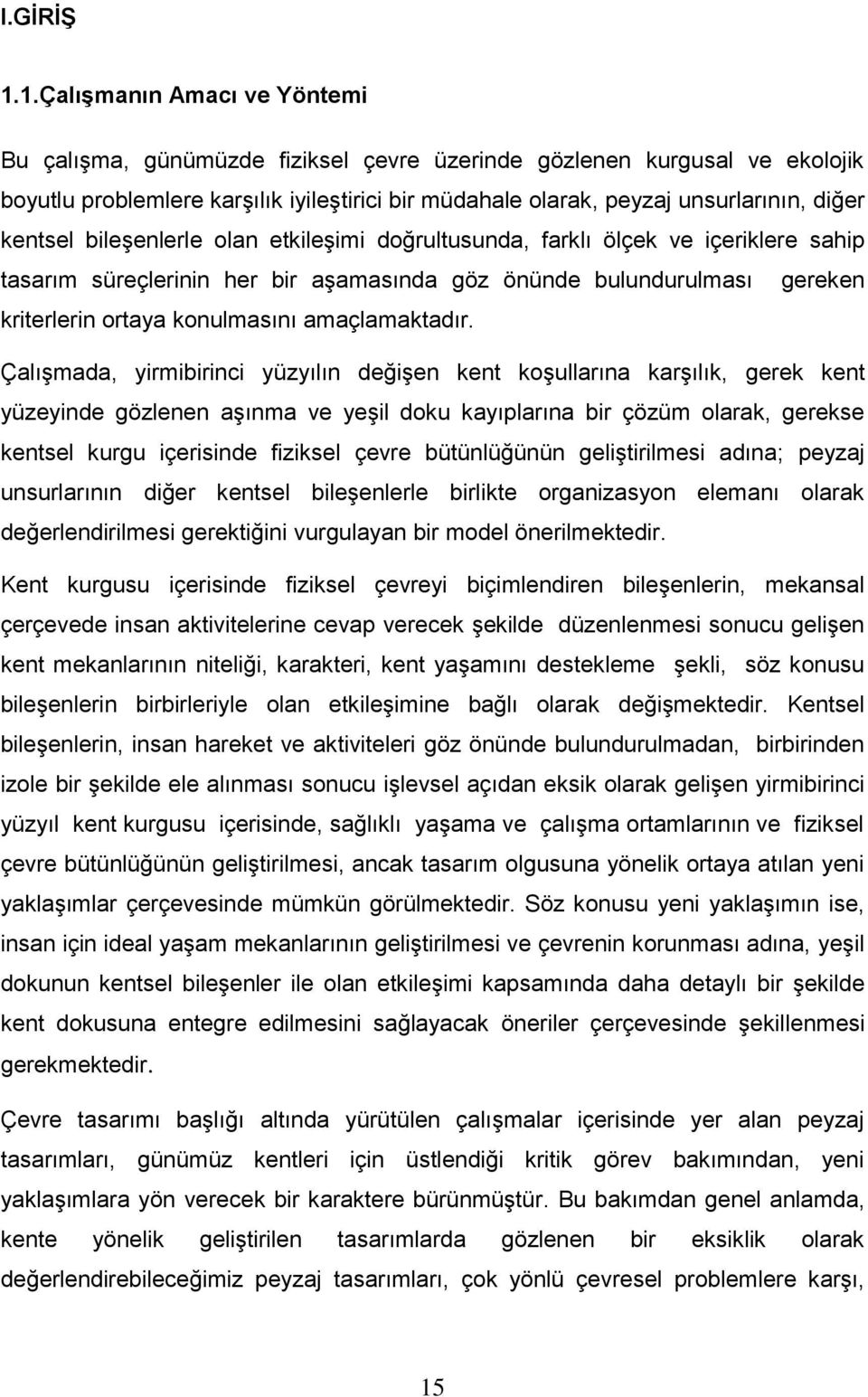 kentsel bileşenlerle olan etkileşimi doğrultusunda, farklı ölçek ve içeriklere sahip tasarım süreçlerinin her bir aşamasında göz önünde bulundurulması gereken kriterlerin ortaya konulmasını