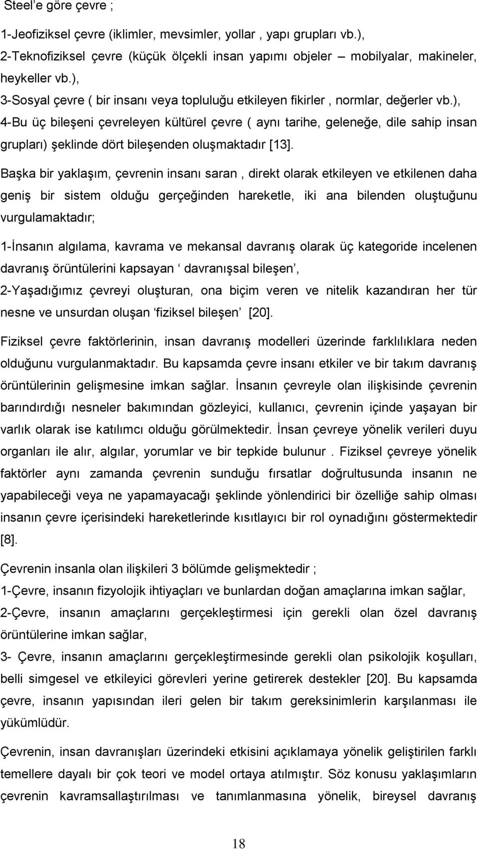 ), 4-Bu üç bileşeni çevreleyen kültürel çevre ( aynı tarihe, geleneğe, dile sahip insan grupları) şeklinde dört bileşenden oluşmaktadır [13].