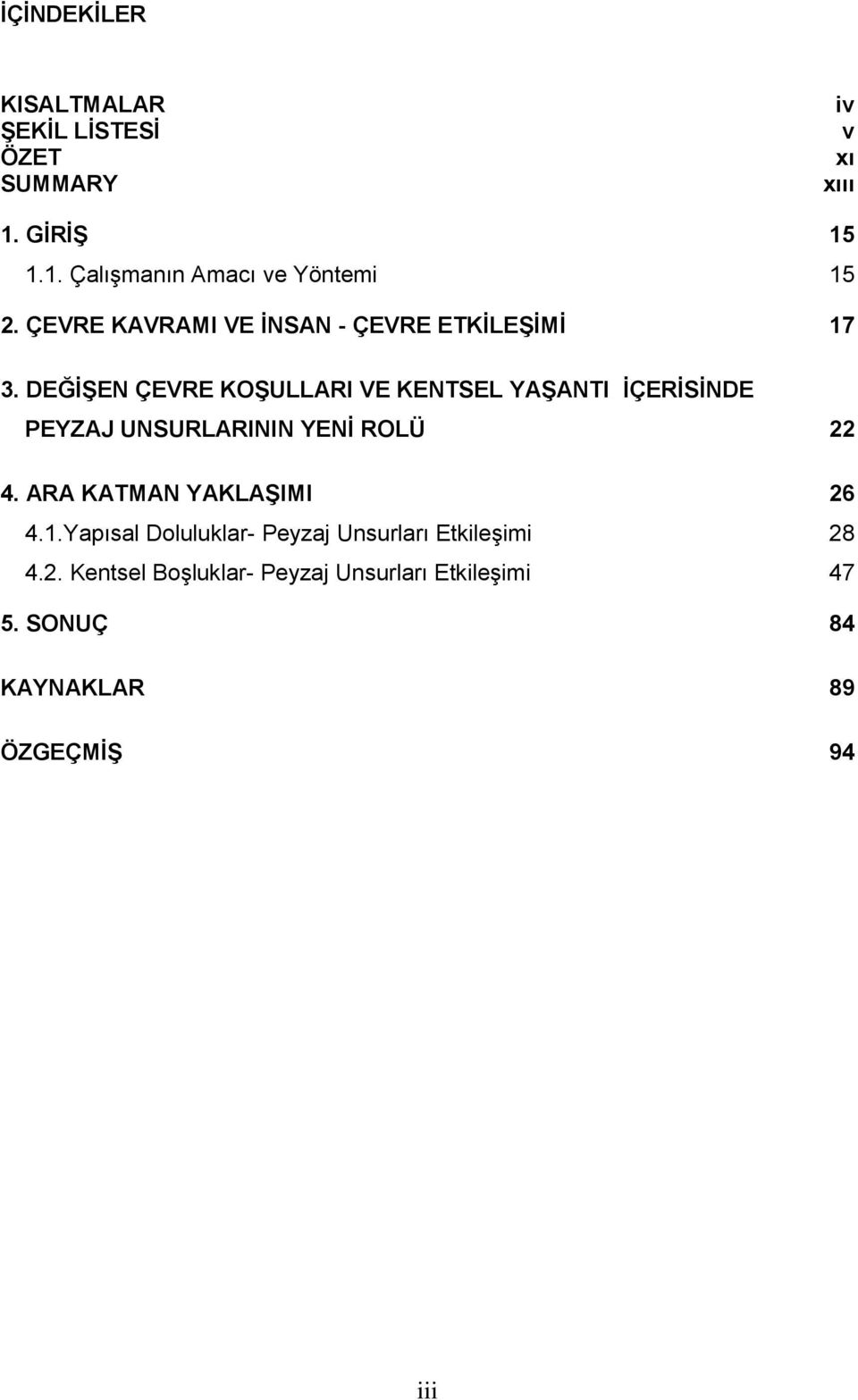 DEĞİŞEN ÇEVRE KOŞULLARI VE KENTSEL YAŞANTI İÇERİSİNDE PEYZAJ UNSURLARININ YENİ ROLÜ 22 4.