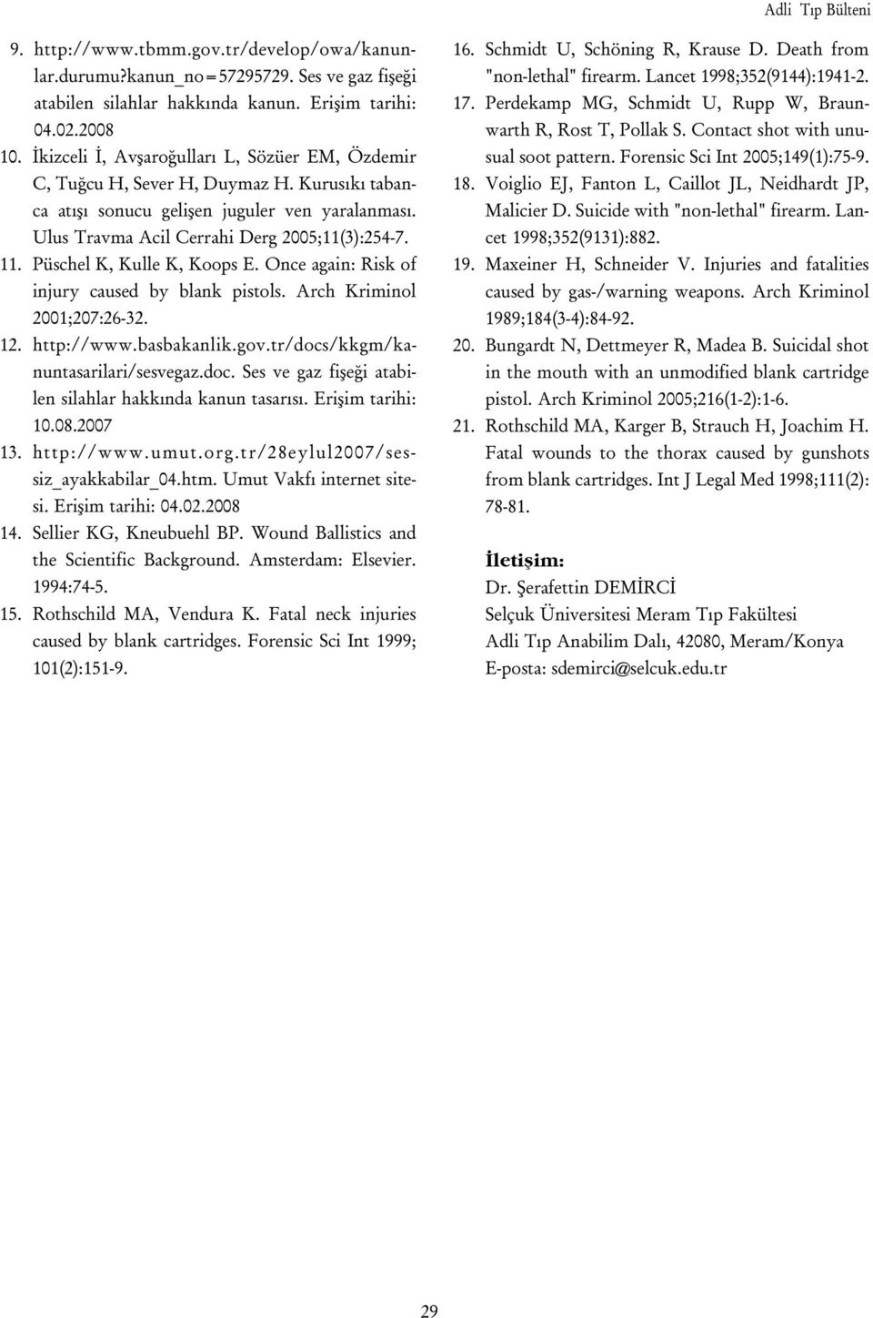 Püschel K, Kulle K, Koops E. Once again: Risk of injury caused by blank pistols. Arch Kriminol 2001;207:26-32. 12. http://www.basbakanlik.gov.tr/docs