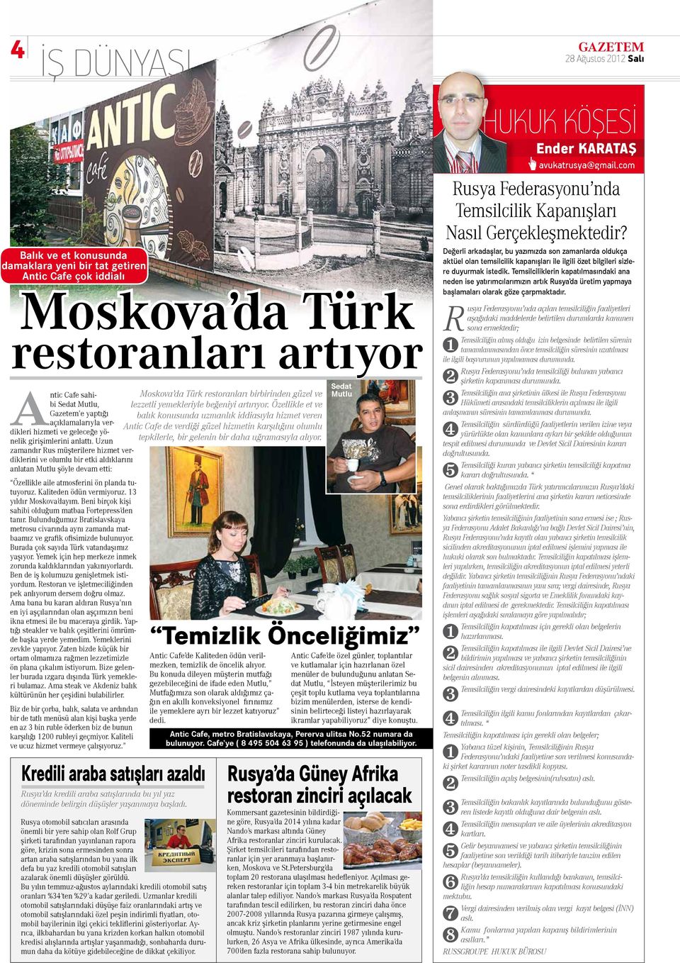 Özellikle et ve Moskova da Türk restoranları birbirinden güzel ve Gazetem e yaptığı balık konusunda uzmanlık iddiasıyla hizmet veren açıklamalarıyla verdikleri hizmeti ve geleceğe yö- Antic Cafe de
