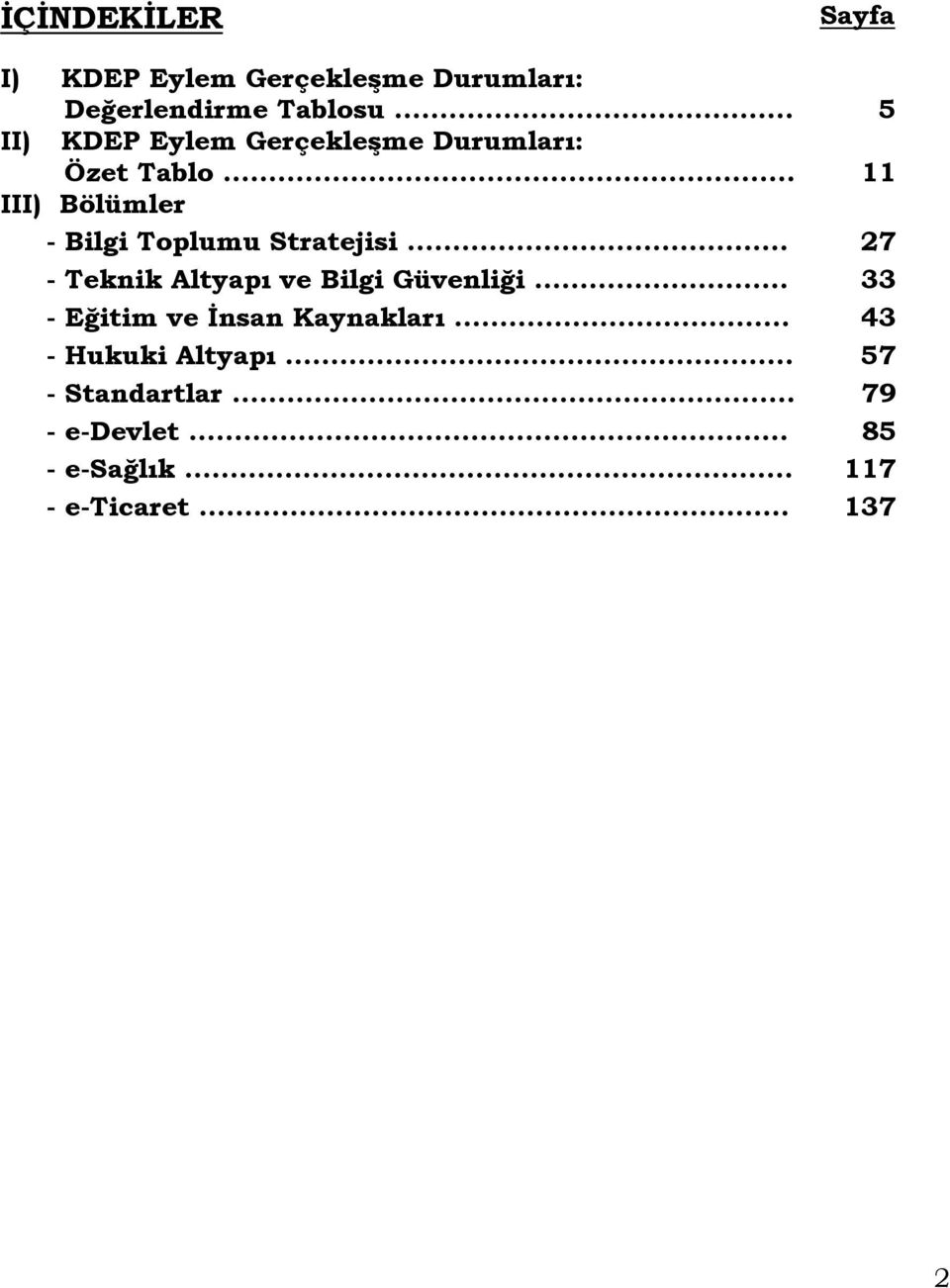 .. 11 III) Bölümler - Bilgi Toplumu Stratejisi... 27 - Teknik Altyapı ve Bilgi Güvenliği.