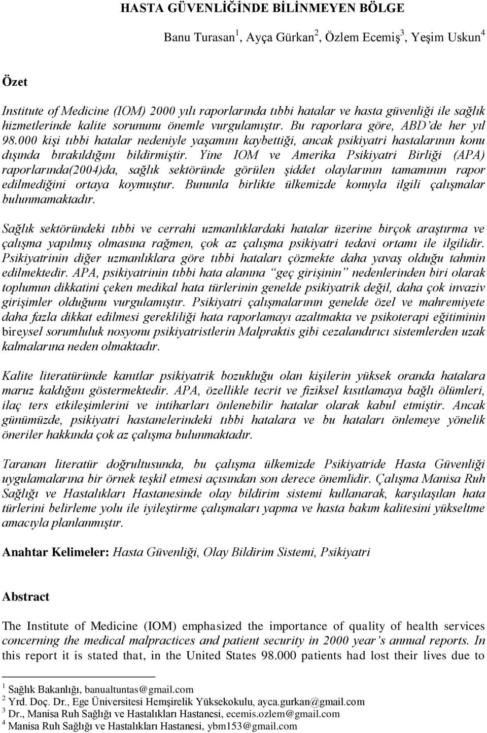 000 kişi tıbbi hatalar nedeniyle yaşamını kaybettiği, ancak psikiyatri hastalarının konu dışında bırakıldığını bildirmiştir.