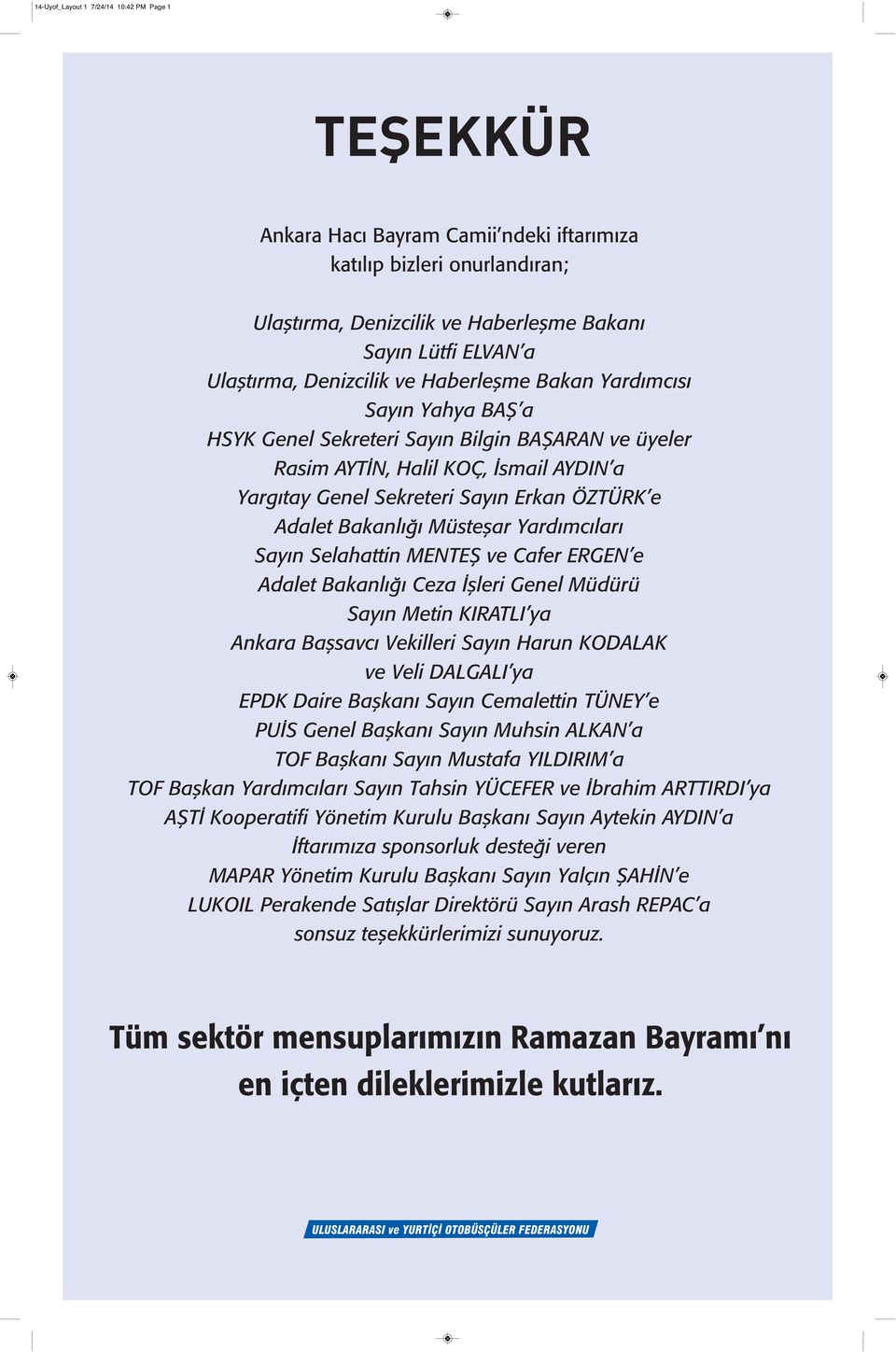 Adalet Bakanlığı Müsteşar Yardımcıları Sayın Selahattin MENTEŞ ve Cafer ERGEN e Adalet Bakanlığı Ceza İşleri Genel Müdürü Sayın Metin KIRATLI ya Ankara Başsavcı Vekilleri Sayın Harun KODALAK ve Veli