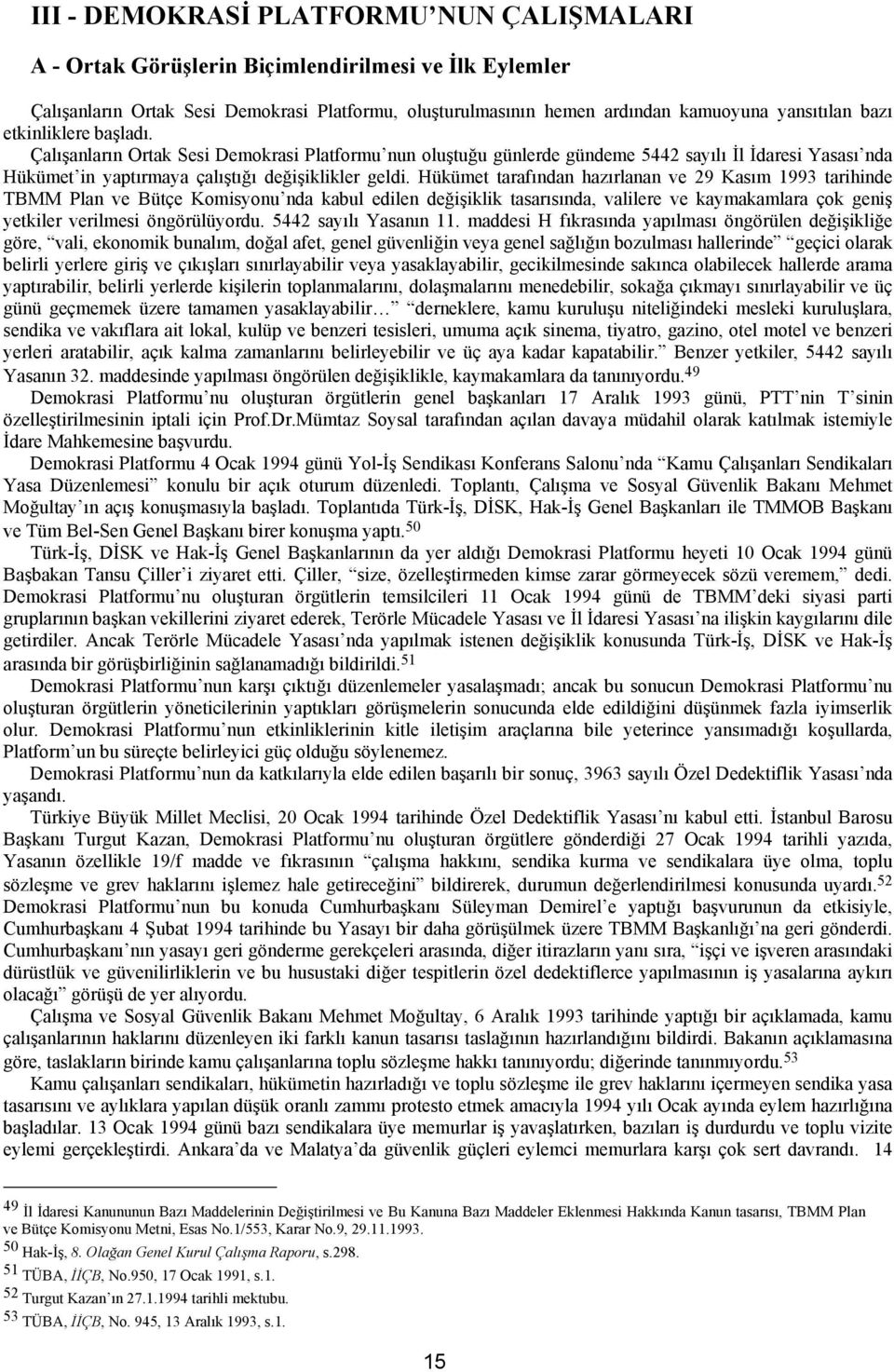 Hükümet tarafından hazırlanan ve 29 Kasım 1993 tarihinde TBMM Plan ve Bütçe Komisyonu nda kabul edilen değişiklik tasarısında, valilere ve kaymakamlara çok geniş yetkiler verilmesi öngörülüyordu.