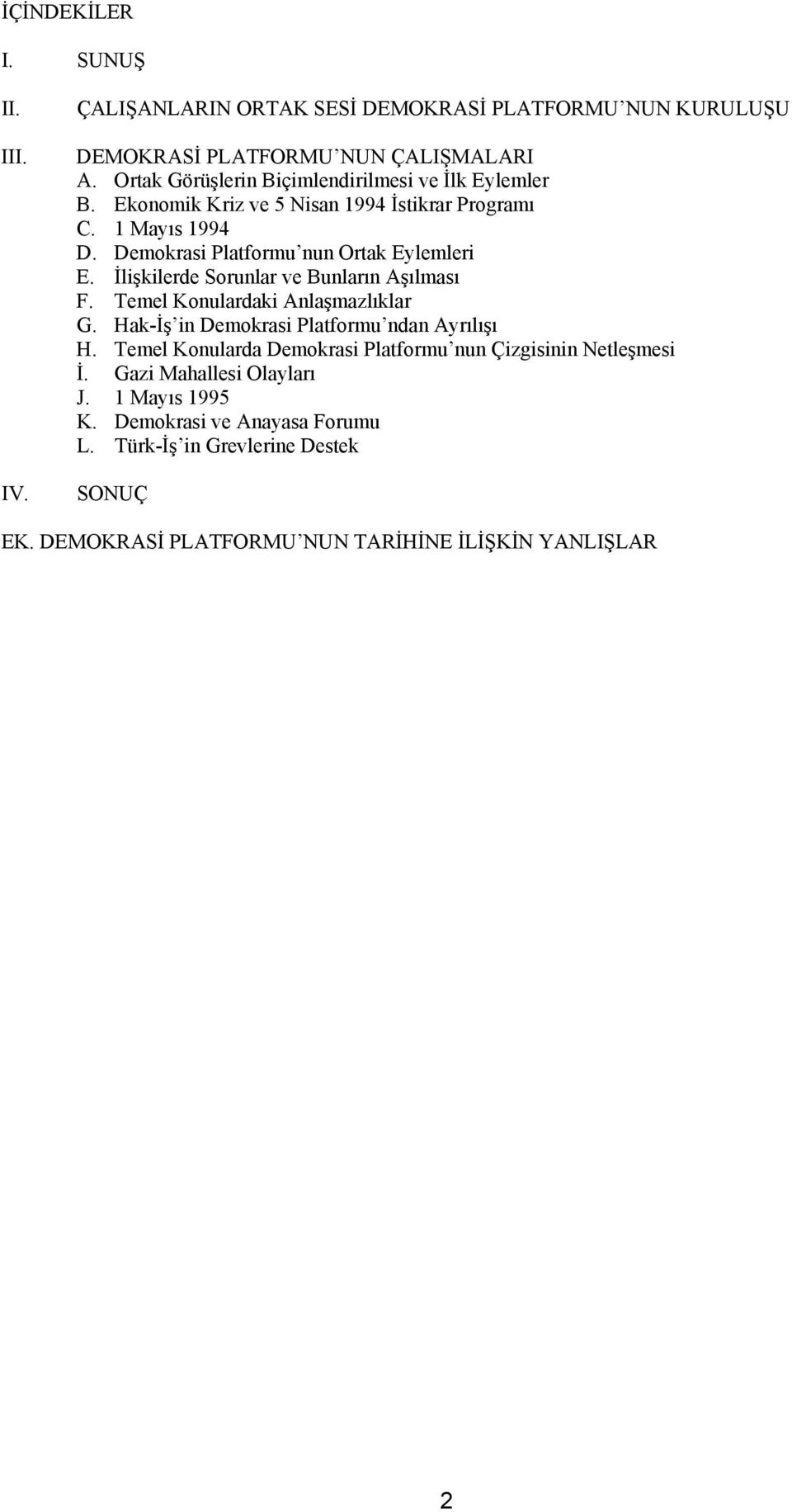 İlişkilerde Sorunlar ve Bunların Aşılması F. Temel Konulardaki Anlaşmazlıklar G. Hak-İş in Demokrasi Platformu ndan Ayrılışı H.