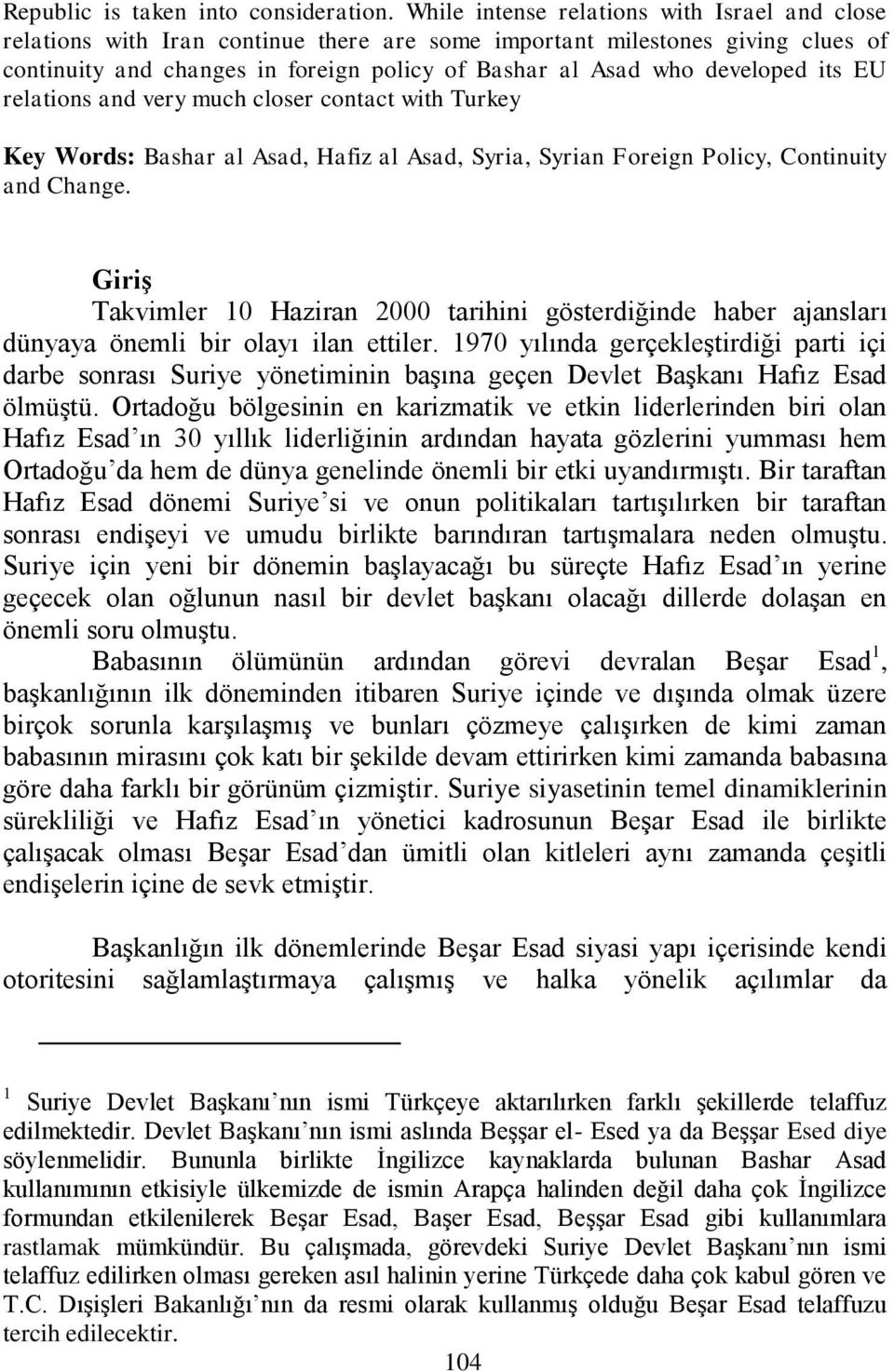 its EU relations and very much closer contact with Turkey Key Words: Bashar al Asad, Hafiz al Asad, Syria, Syrian Foreign Policy, Continuity and Change.