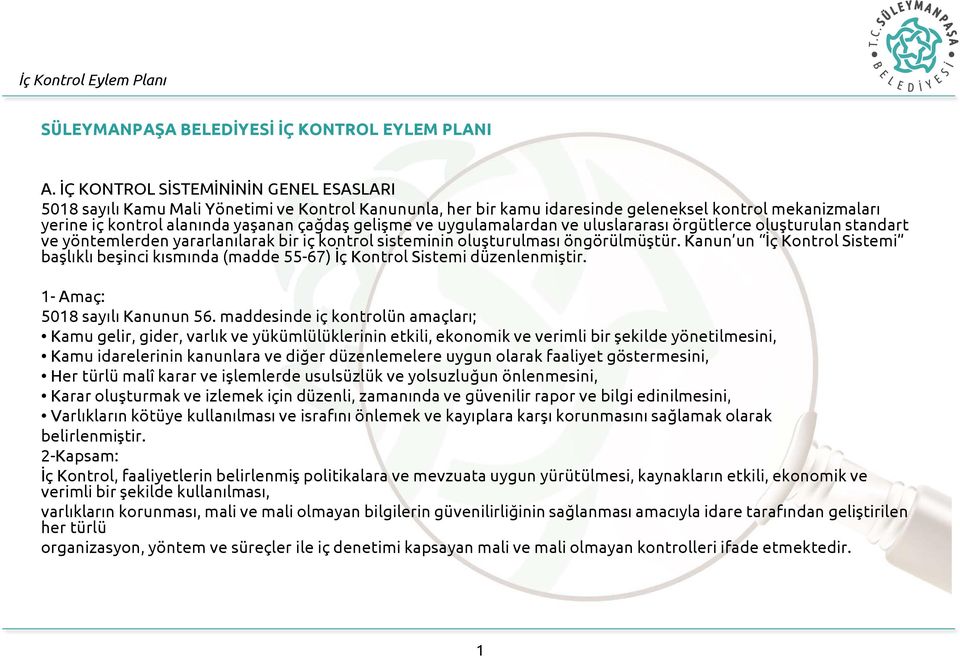 ve uygulamalardan ve uluslararası örgütlerce oluşturulan standart ve yöntemlerden yararlanılarak bir iç kontrol sisteminin oluşturulması öngörülmüştür.