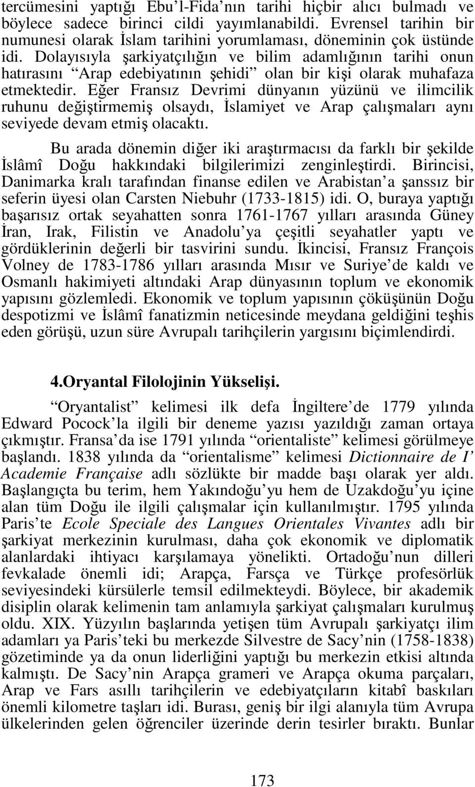 Dolayısıyla şarkiyatçılığın ve bilim adamlığının tarihi onun hatırasını Arap edebiyatının şehidi olan bir kişi olarak muhafaza etmektedir.