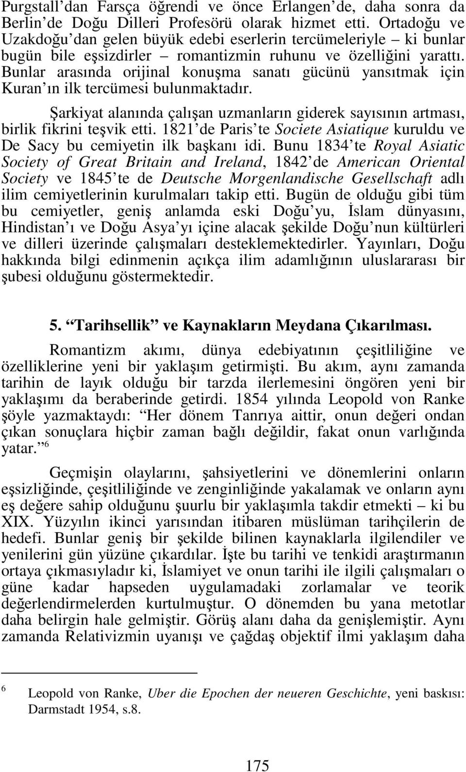 Bunlar arasında orijinal konuşma sanatı gücünü yansıtmak için Kuran ın ilk tercümesi bulunmaktadır. Şarkiyat alanında çalışan uzmanların giderek sayısının artması, birlik fikrini teşvik etti.