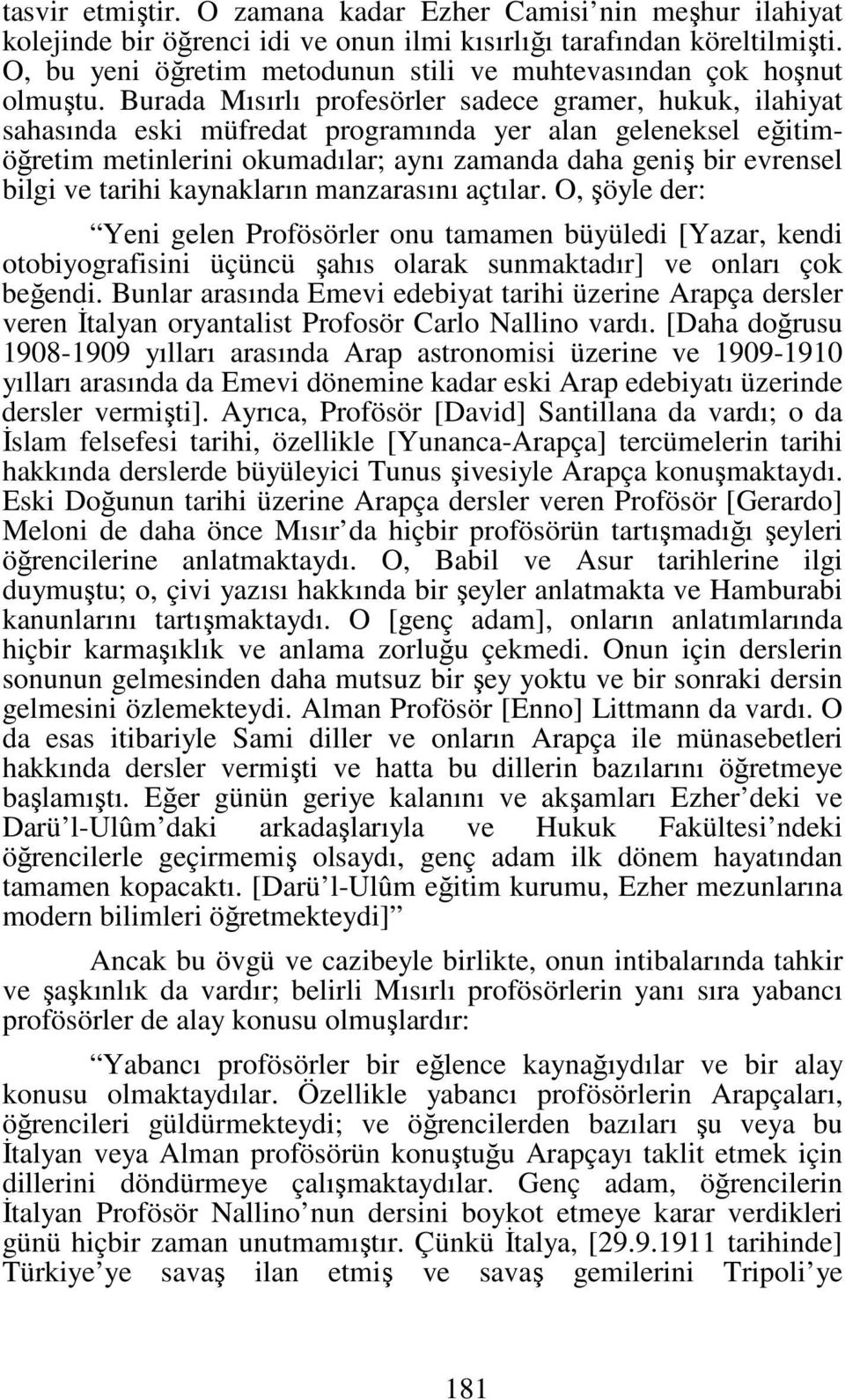 Burada Mısırlı profesörler sadece gramer, hukuk, ilahiyat sahasında eski müfredat programında yer alan geleneksel eğitimöğretim metinlerini okumadılar; aynı zamanda daha geniş bir evrensel bilgi ve