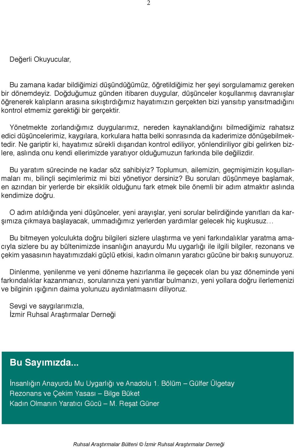 gerçektir. Yönetmekte zorlandığımız duygularımız, nereden kaynaklandığını bilmediğimiz rahatsız edici düşüncelerimiz, kaygılara, korkulara hatta belki sonrasında da kaderimize dönüşebilmektedir.