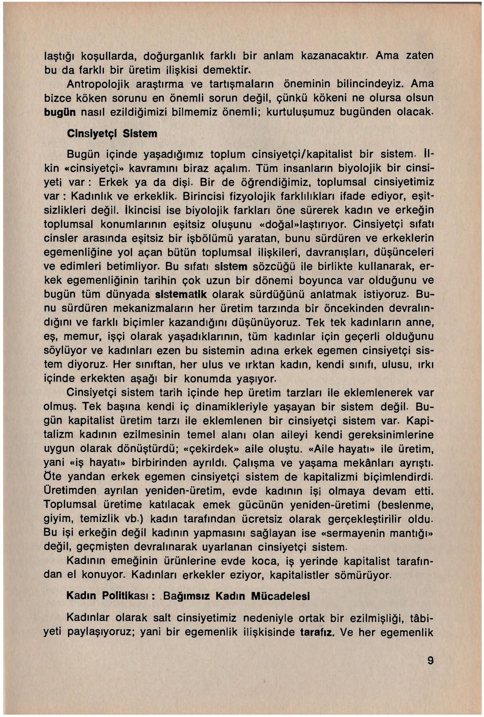 Cinsiyetçi Sistem Bugün içinde yaşadığımız toplum cinsiyetçi/kapitalist bir sistem. İlkin «cinsiyetçi» kavramını biraz açalım. Tüm insanların biyolojik bir cinsiyeti var: Erkek ya da dişi.