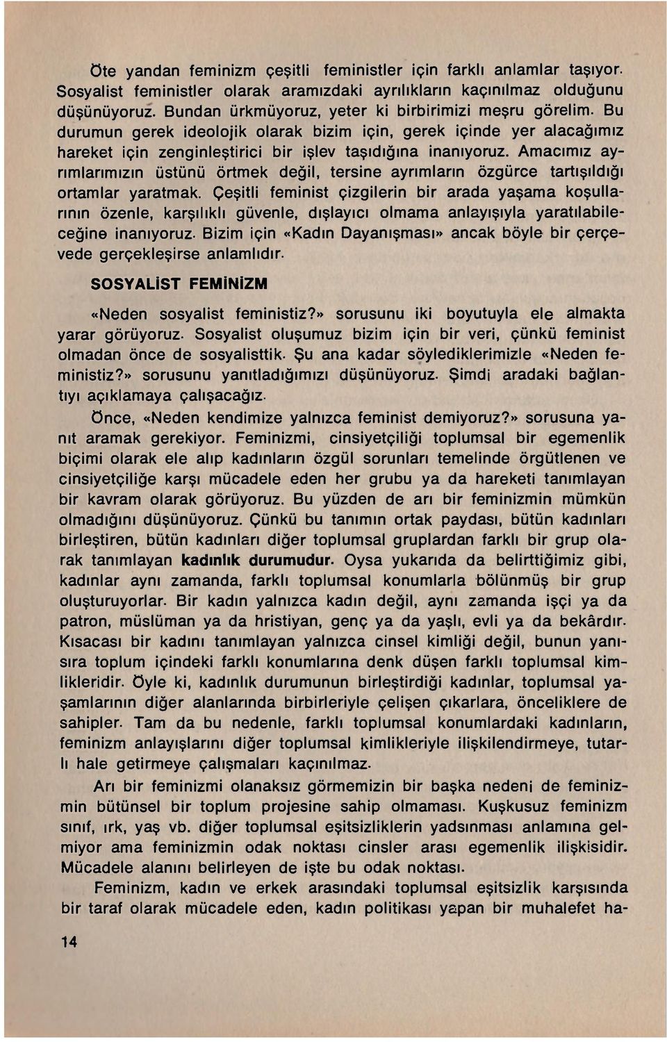 Amacımız ayrımlarımızın üstünü örtmek değil, tersine ayrımların özgürce tartışıldığı ortamlar yaratmak.