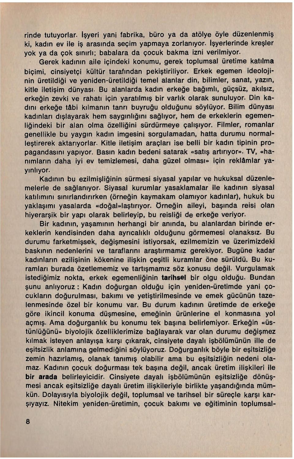 Gerek kadının aile içindeki konumu, gerek toplumsal üretime katılma biçimi, cinsiyetçi kültür tarafından pekiştiriliyor.