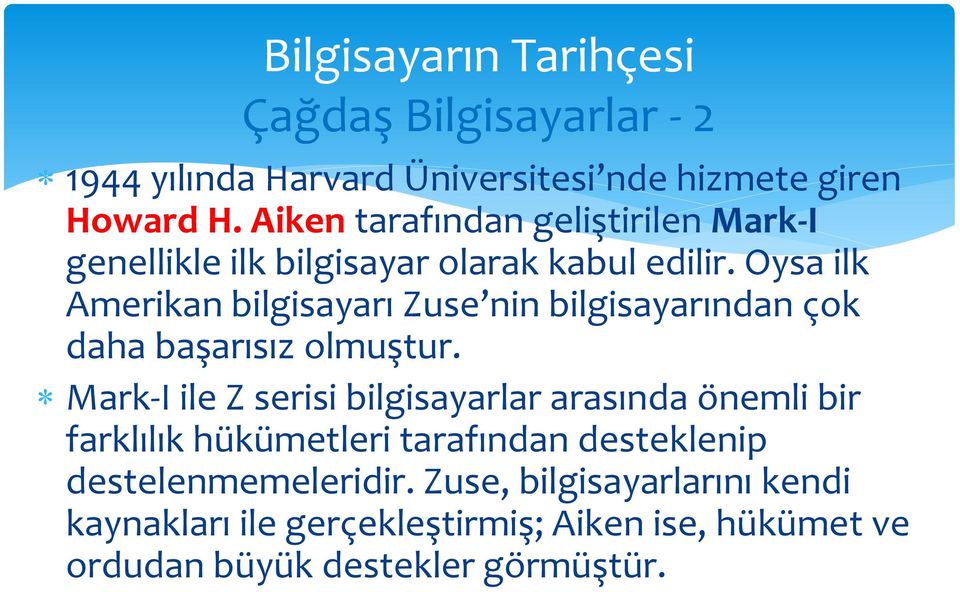 Oysa ilk Amerikan bilgisayarı Zuse nin bilgisayarından çok daha başarısız olmuştur.