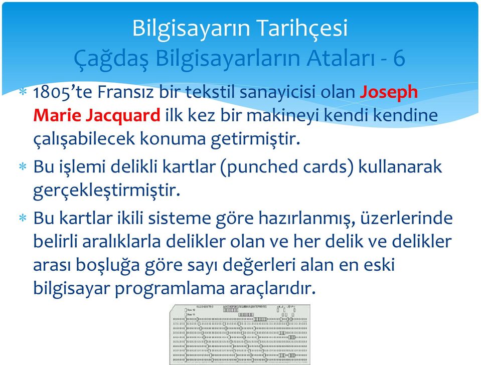 Bu işlemi delikli kartlar (punched cards) kullanarak gerçekleştirmiştir.