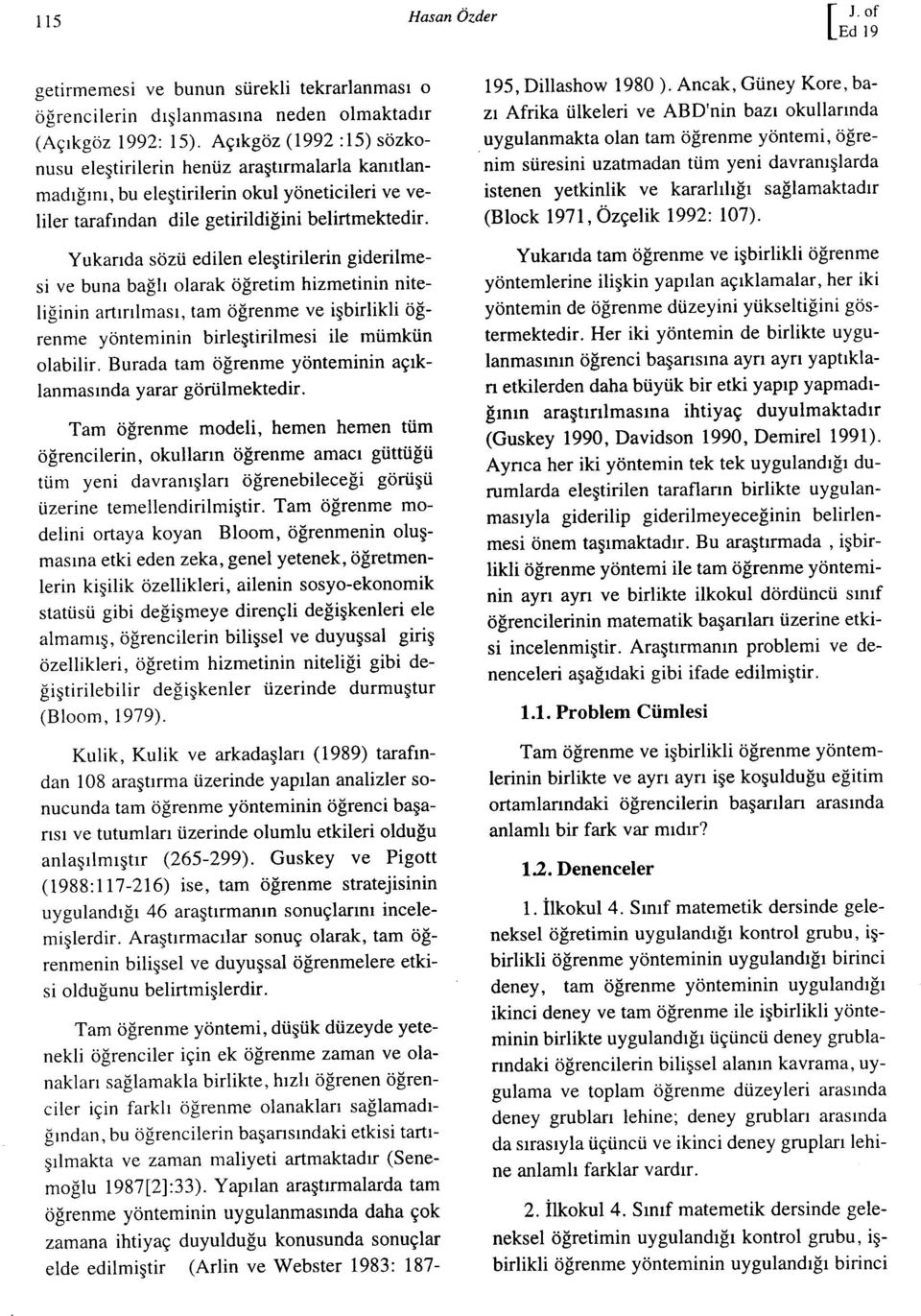 Yukarıda sözü edilen eleştirilerin giderilmesi ve buna bağlı olarak öğretim hizmetinin niteliğinin artırılması, tam öğrenme ve işbirlikli öğrenme yönteminin birleştirilmesi ile mümkün olabilir.