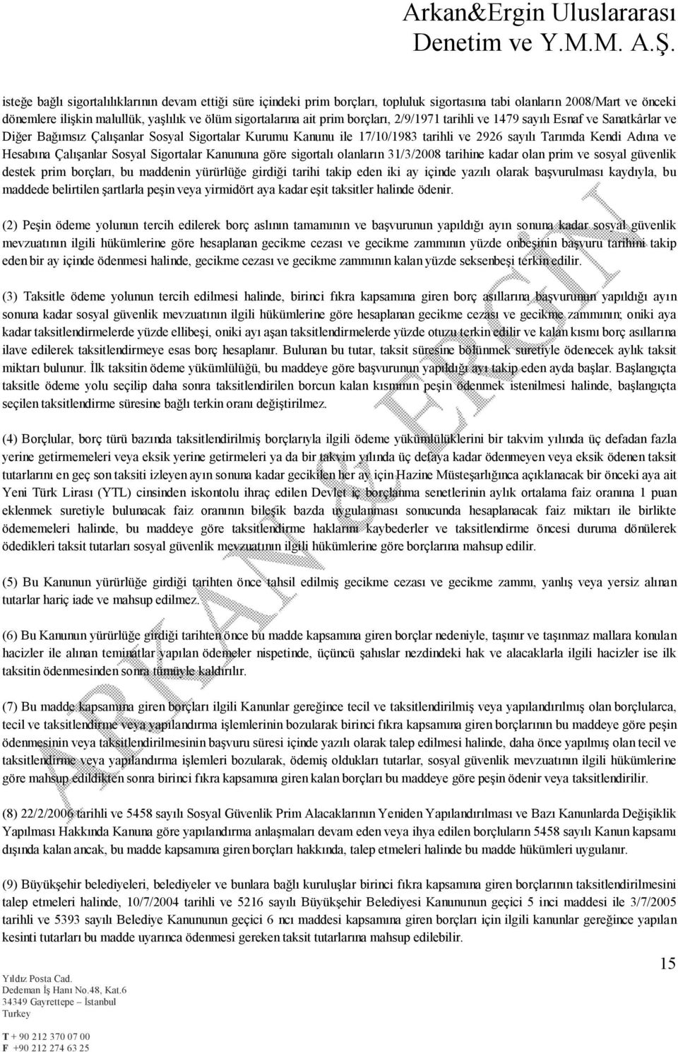 Çalışanlar Sosyal Sigortalar Kanununa göre sigortalı olanların 31/3/2008 tarihine kadar olan prim ve sosyal güvenlik destek prim borçları, bu maddenin yürürlüğe girdiği tarihi takip eden iki ay