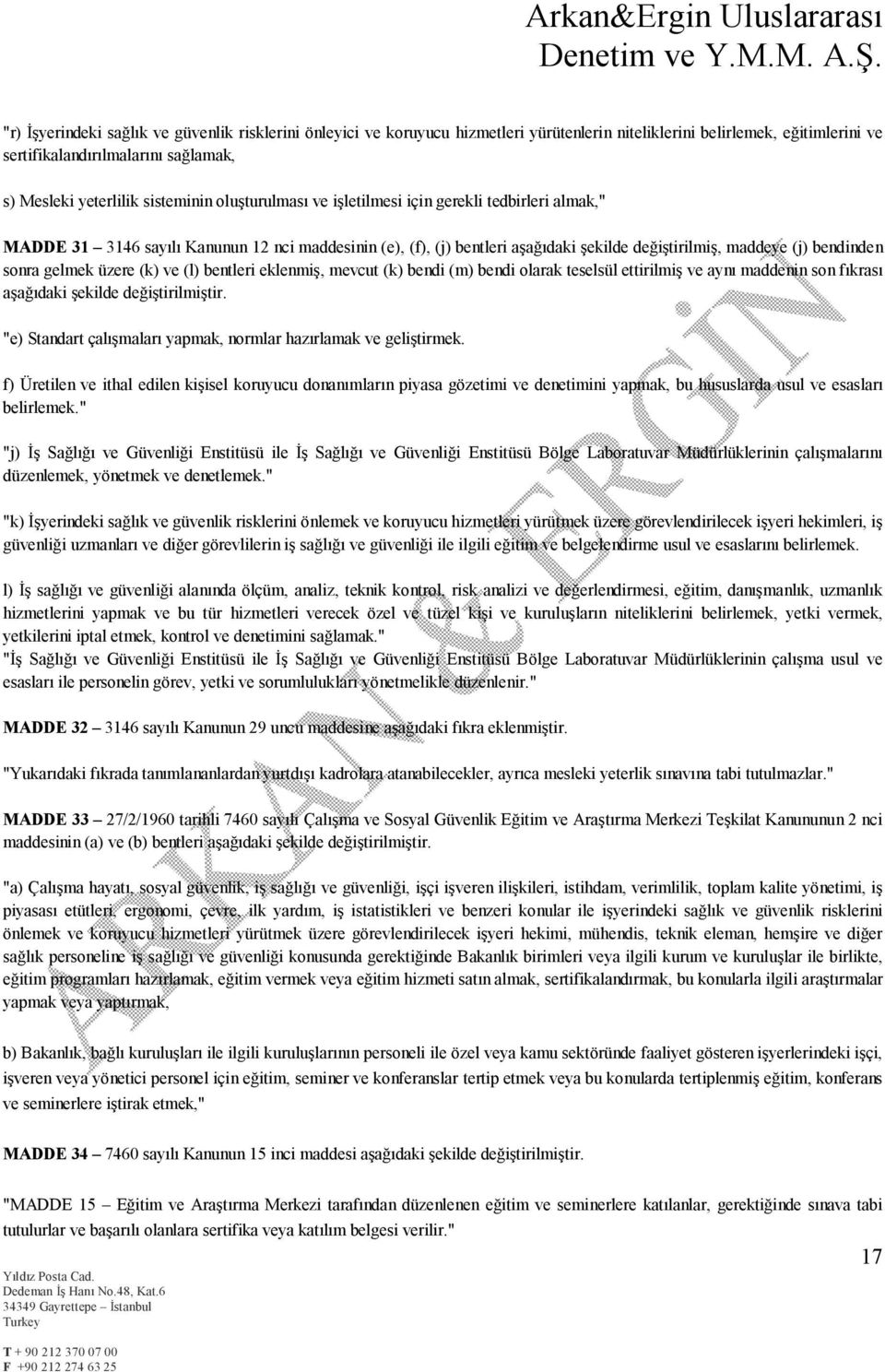 sonra gelmek üzere (k) ve (l) bentleri eklenmiş, mevcut (k) bendi (m) bendi olarak teselsül ettirilmiş ve aynı maddenin son fıkrası aşağıdaki şekilde değiştirilmiştir.