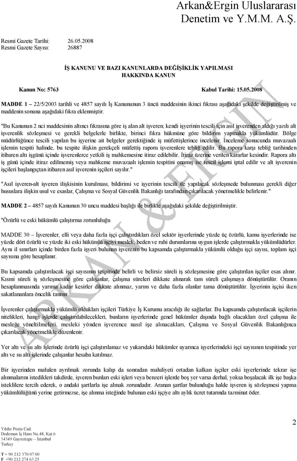 fıkra hükmüne göre bildirim yapmakla yükümlüdür. Bölge müdürlüğünce tescili yapılan bu işyerine ait belgeler gerektiğinde iş müfettişlerince incelenir.