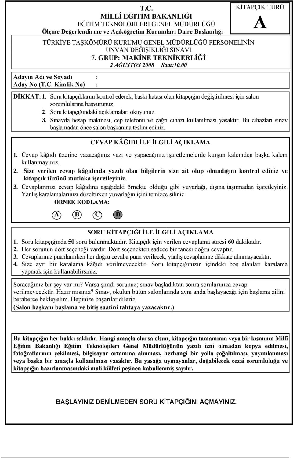 Soru kitapçıklarını kontrol ederek, baskı hatası olan kitapçığın değiştirilmesi için salon sorumlularına başvurunuz. 2. Soru kitapçığındaki açıklamaları okuyunuz. 3.