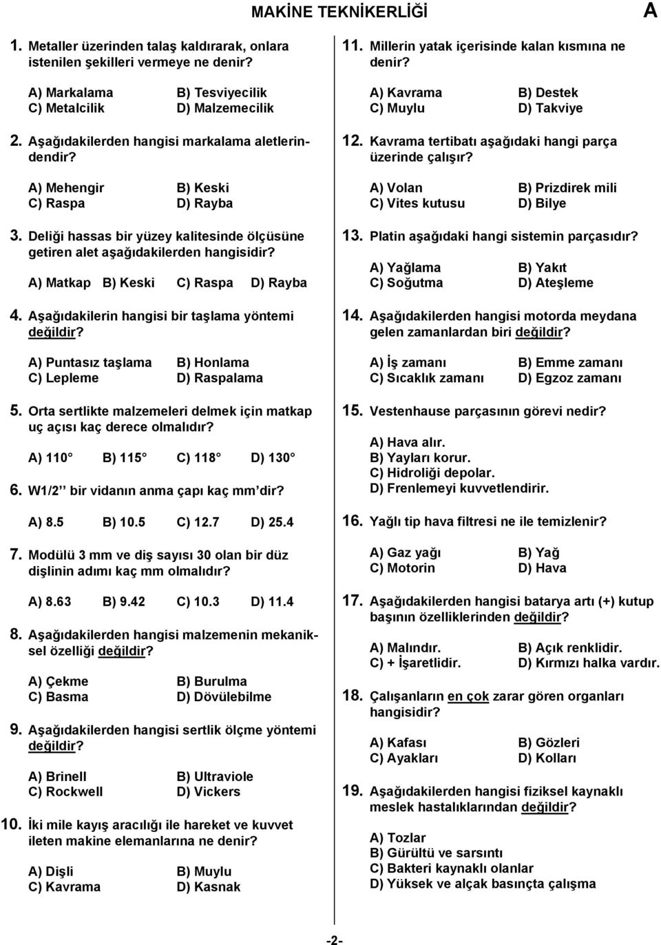 Deliği hassas bir yüzey kalitesinde ölçüsüne getiren alet aşağıdakilerden ) Matkap B) Keski C) Raspa D) Rayba 4.