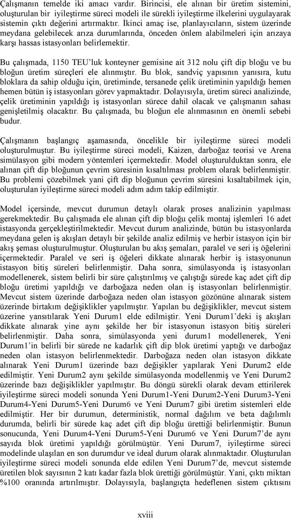 İkinci amaç ise, planlayıcıların, sistem üzerinde meydana gelebilecek arıza durumlarında, önceden önlem alabilmeleri için arızaya karşı hassas istasyonları belirlemektir.