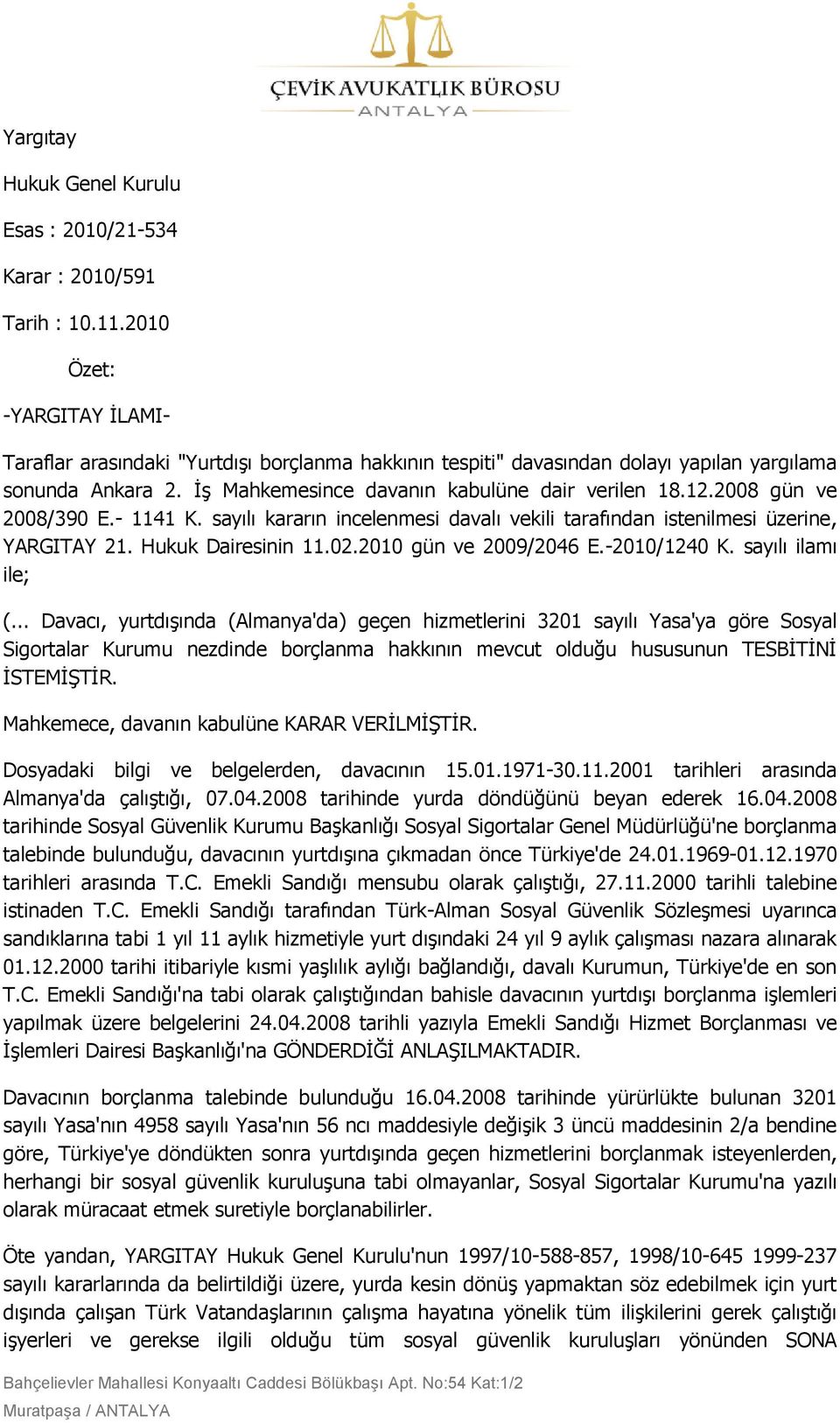 2008 gün ve 2008/390 E.- 1141 K. sayılı kararın incelenmesi davalı vekili tarafından istenilmesi üzerine, YARGITAY 21. Hukuk Dairesinin 11.02.2010 gün ve 2009/2046 E.-2010/1240 K. sayılı ilamı ile; (.