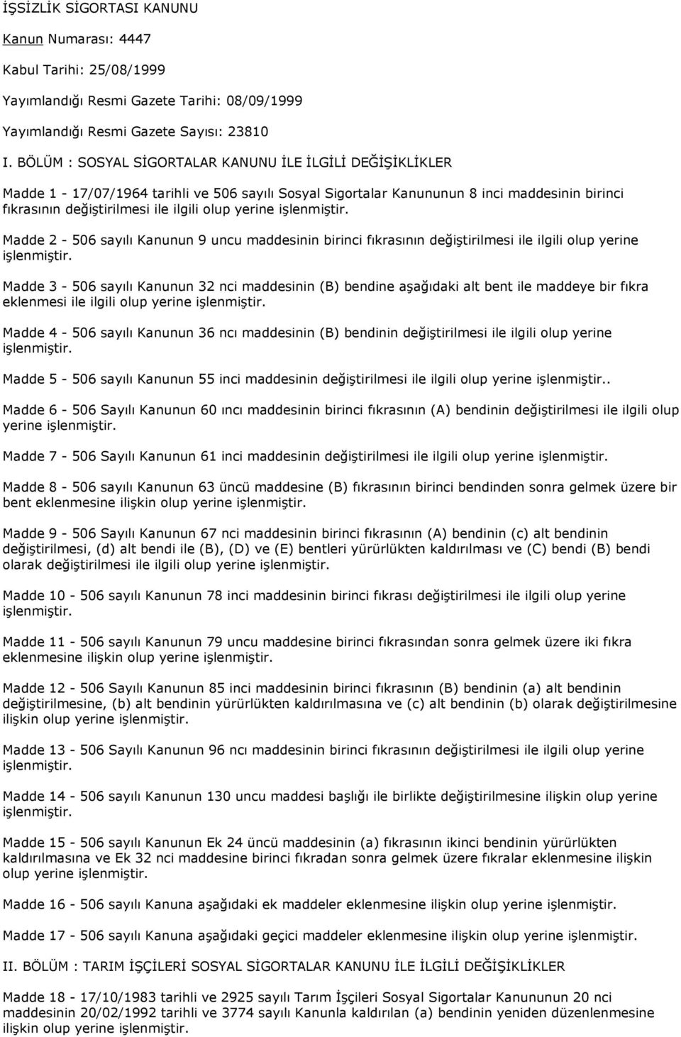 yerine Madde 2-506 sayılı Kanunun 9 uncu maddesinin birinci fıkrasının değiştirilmesi ile ilgili olup yerine Madde 3-506 sayılı Kanunun 32 nci maddesinin (B) bendine aşağıdaki alt bent ile maddeye