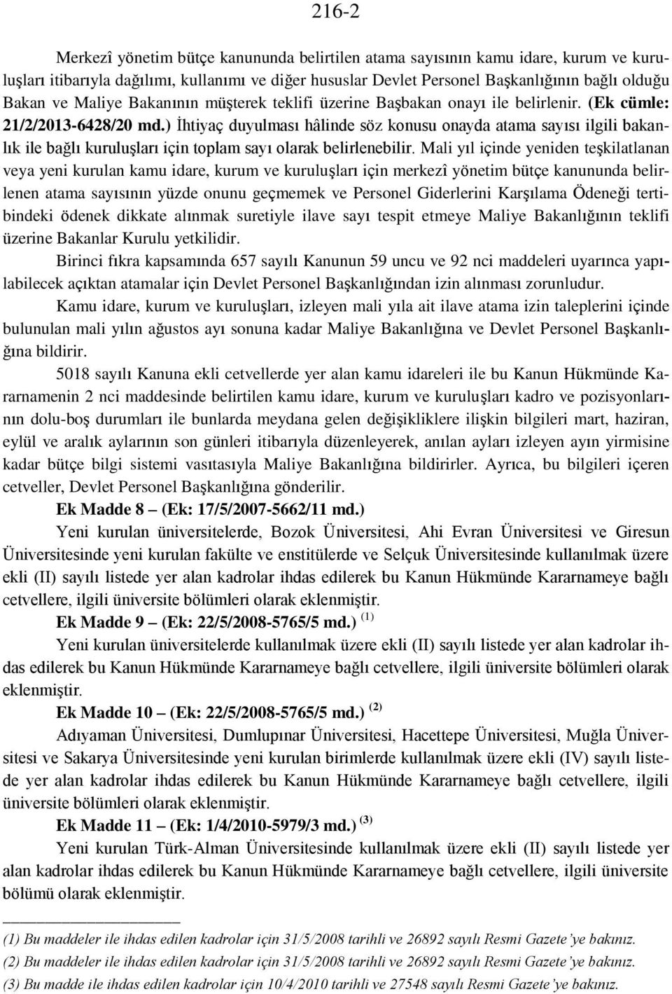 ) Ġhtiyaç duyulması hâlinde söz konusu onayda atama sayısı ilgili bakanlık ile bağlı kuruluģları için toplam sayı olarak belirlenebilir.