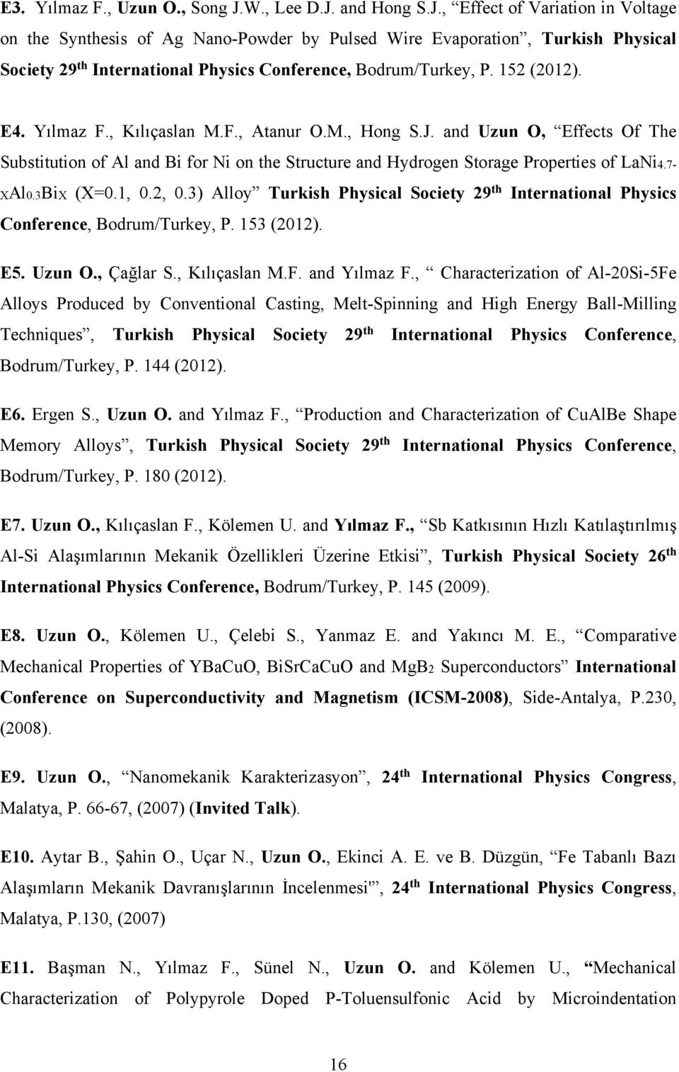 152 (2012). E4. Yılmaz F., Kılıçaslan M.F., Atanur O.M., Hong S.J. and Uzun O, Effects Of The Substitution of Al and Bi for Ni on the Structure and Hydrogen Storage Properties of LaNi4.7- XAl0.