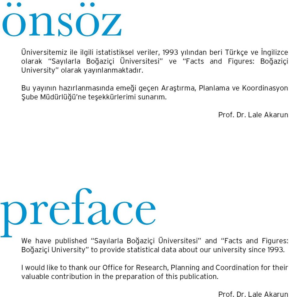 Lale Akarun preface We have published Sayılarla Boğaziçi Üniversitesi and Facts and Figures: Boğaziçi University to provide statistical data about our university