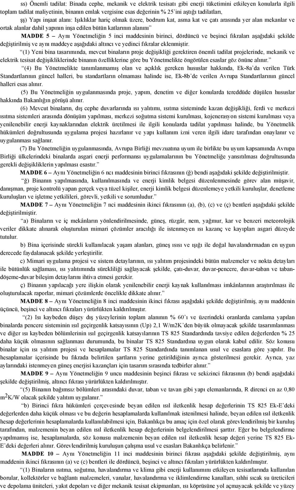 Aynı Yönetmeliğin 5 inci maddesinin birinci, dördüncü ve beşinci fıkraları aşağıdaki şekilde değiştirilmiş ve aynı maddeye aşağıdaki altıncı ve yedinci fıkralar eklenmiştir.