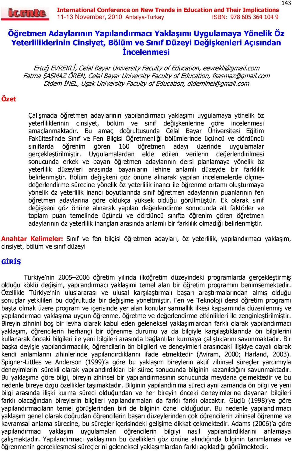 com Çalışmada öğretmen adaylarının yapılandırmacı yaklaşımı uygulamaya yönelik öz yeterliliklerinin cinsiyet, bölüm ve sınıf değişkenlerine göre incelenmesi amaçlanmaktadır.