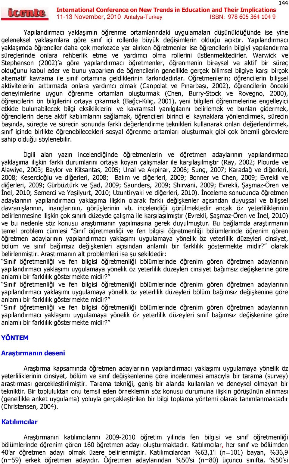 Warwick ve Stephenson (2002) a göre yapılandırmacı öğretmenler, öğrenmenin bireysel ve aktif bir süreç olduğunu kabul eder ve bunu yaparken de öğrencilerin genellikle gerçek bilimsel bilgiye karşı