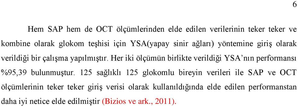 Her k ölçümün brlkte verldğ YSA nın performansı %95,39 bulunmuştur.