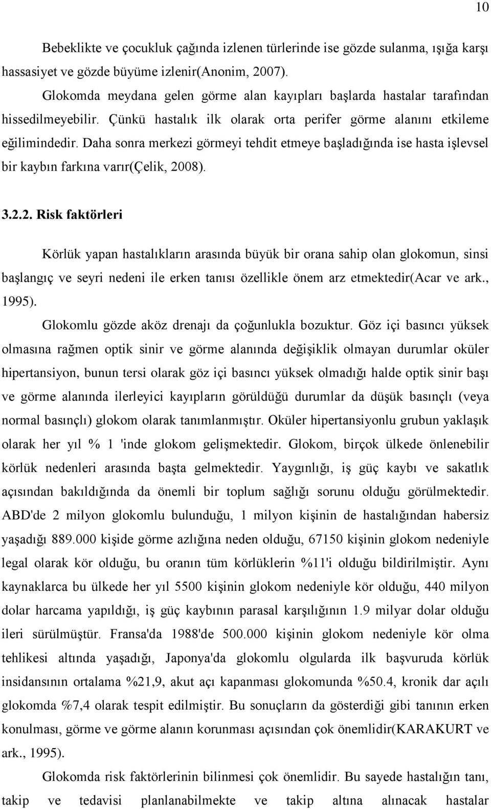 Daha sonra merkez görmey tehdt etmeye başladığında se hasta şlevsel br kaybın farkına varır(çelk, 008). 3.