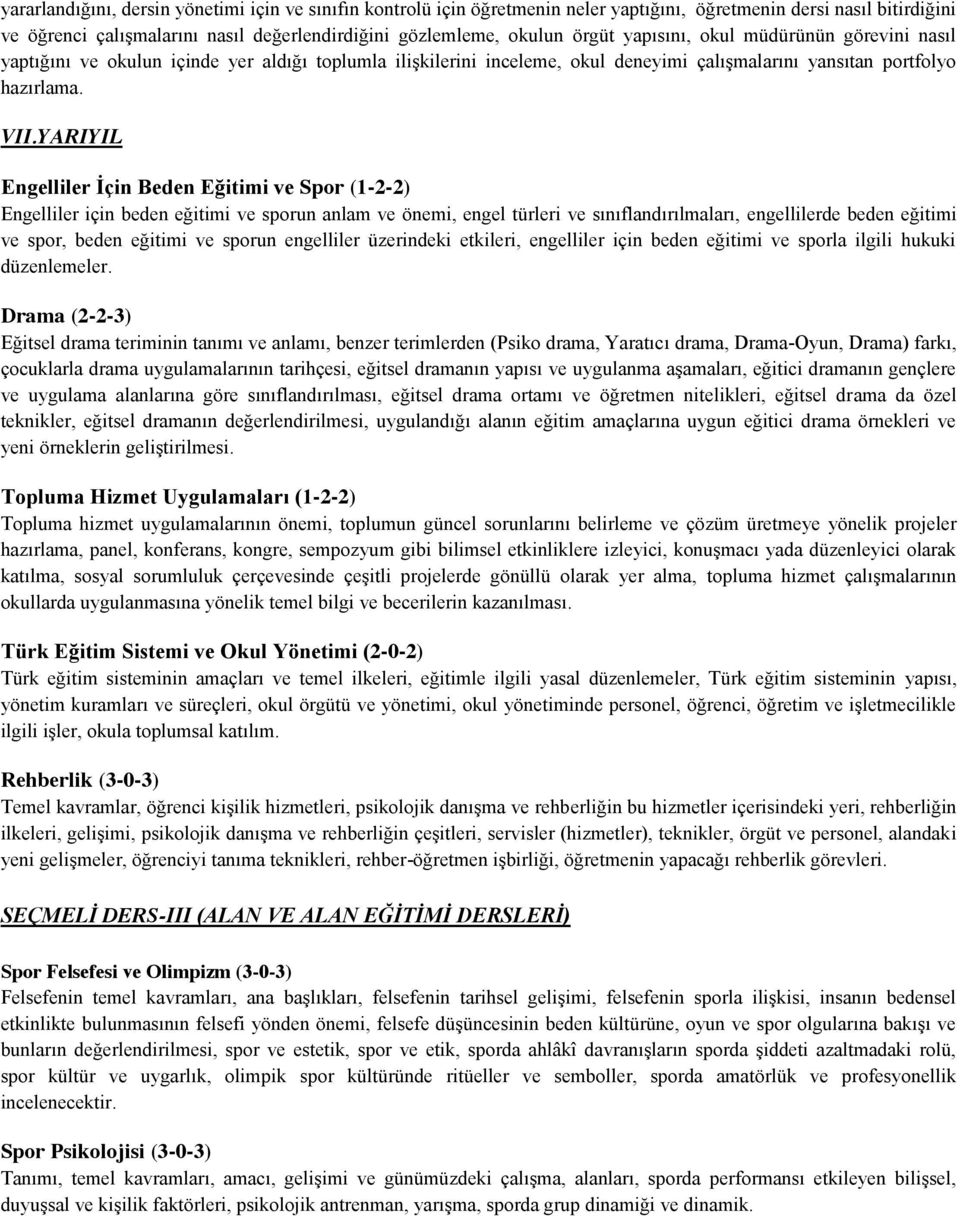 YARIYIL Engelliler İçin Beden Eğitimi ve Spor (1-2-2) Engelliler için beden eğitimi ve sporun anlam ve önemi, engel türleri ve sınıflandırılmaları, engellilerde beden eğitimi ve spor, beden eğitimi