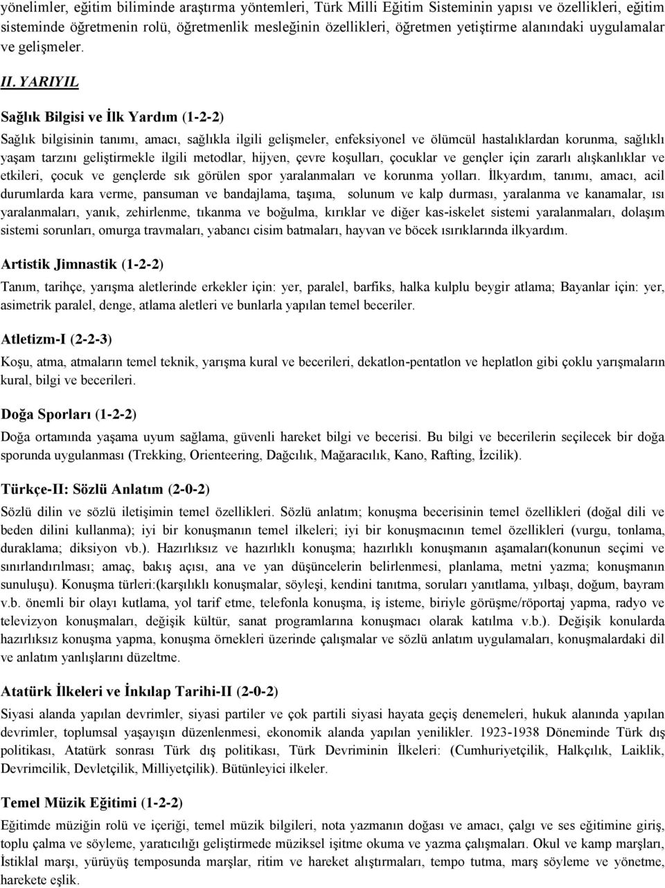 YARIYIL Sağlık Bilgisi ve İlk Yardım (1-2-2) Sağlık bilgisinin tanımı, amacı, sağlıkla ilgili gelişmeler, enfeksiyonel ve ölümcül hastalıklardan korunma, sağlıklı yaşam tarzını geliştirmekle ilgili