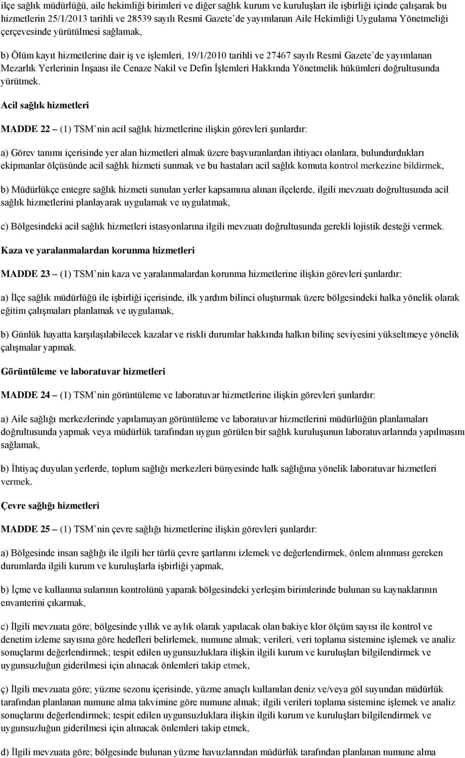 ĠnĢaası ile Cenaze Nakil ve Defin ĠĢlemleri Hakkında Yönetmelik hükümleri doğrultusunda yürütmek.