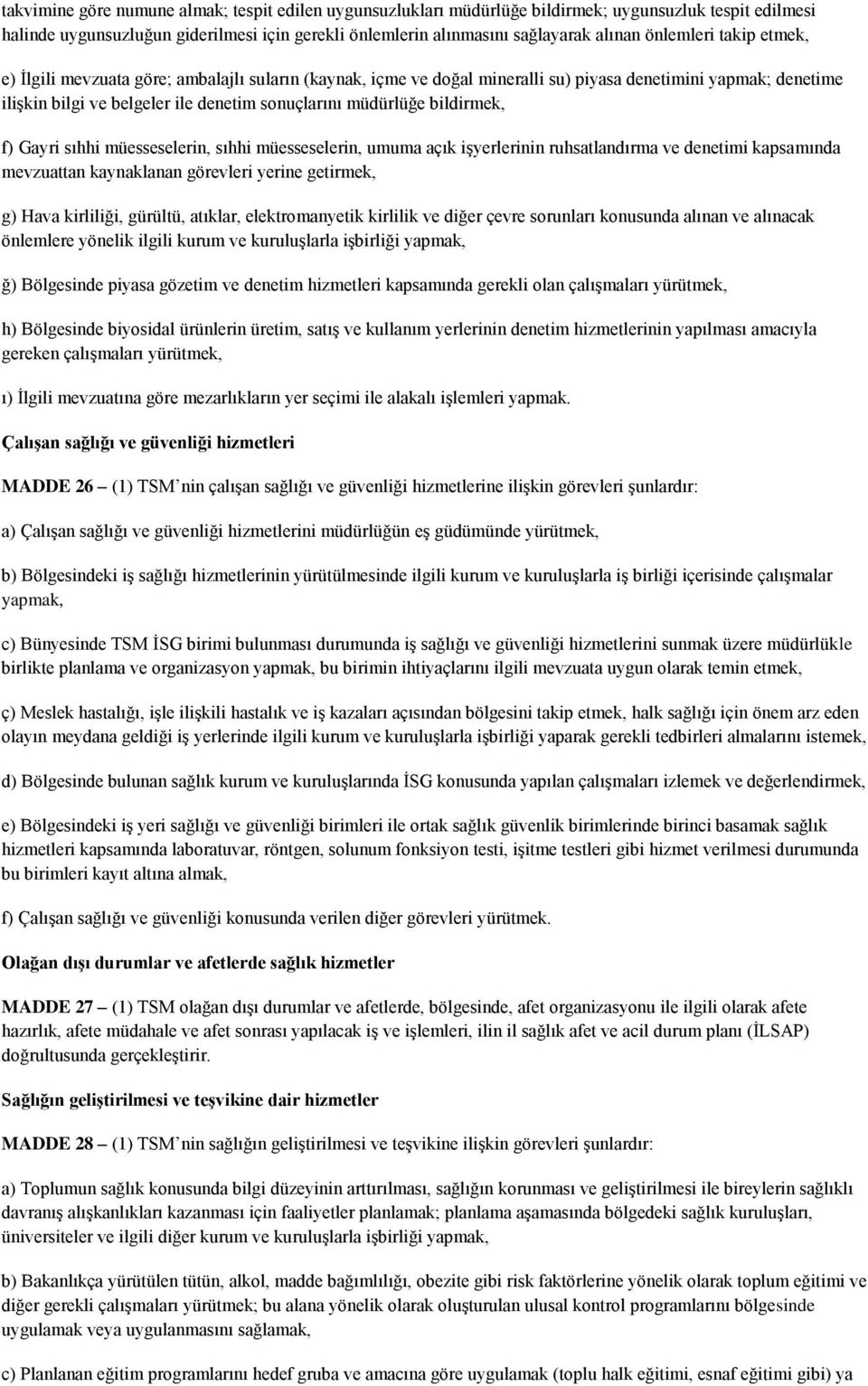 bildirmek, f) Gayri sıhhi müesseselerin, sıhhi müesseselerin, umuma açık iģyerlerinin ruhsatlandırma ve denetimi kapsamında mevzuattan kaynaklanan görevleri yerine getirmek, g) Hava kirliliği,