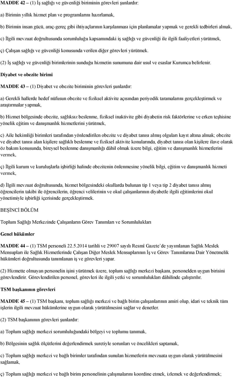 konusunda verilen diğer görevleri yürütmek. (2) ĠĢ sağlığı ve güvenliği birimlerinin sunduğu hizmetin sunumuna dair usul ve esaslar Kurumca belirlenir.